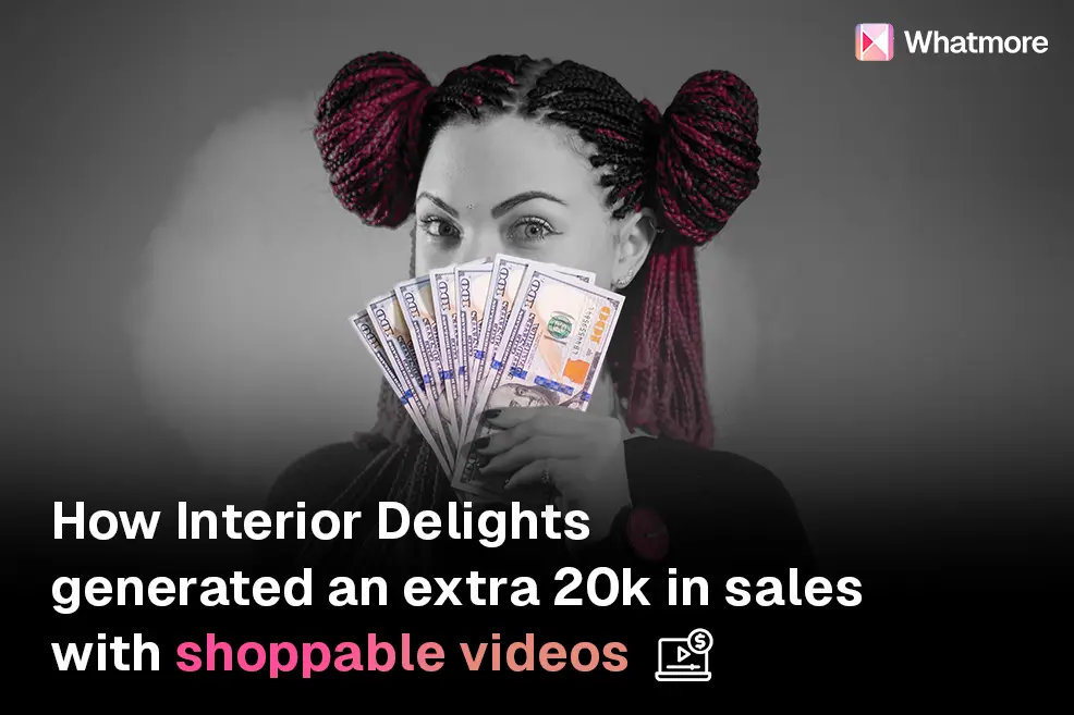 How Interior Delights generated an extra $ 20K in sales with shoppable videos