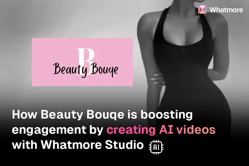 How Beauty Bouqe  boosted engagement by creating AI videos with Whatmore Studio