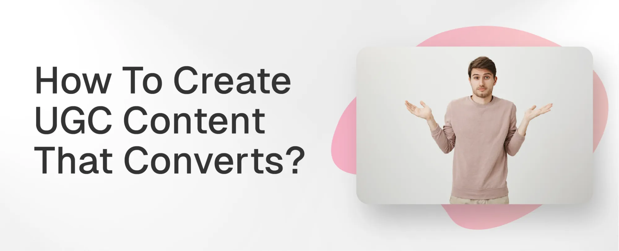 creating ugc content that actually converts