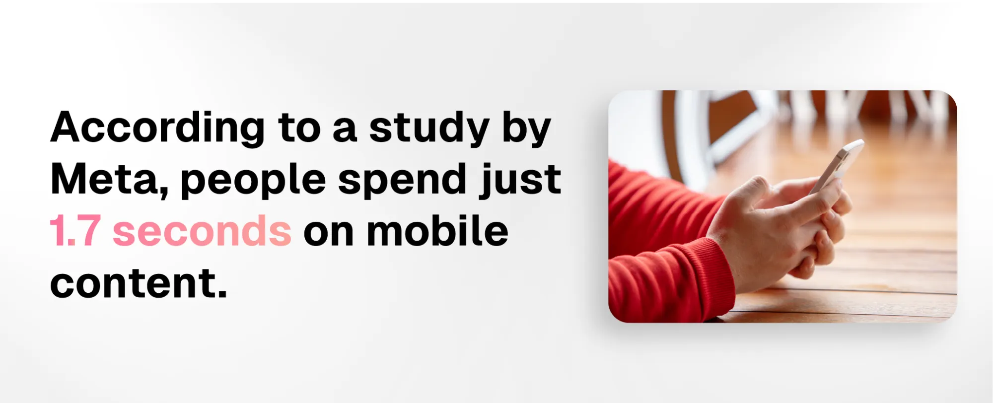 according to a study done by meta, people only spend 1.7 seconds on content watched on mobile devices