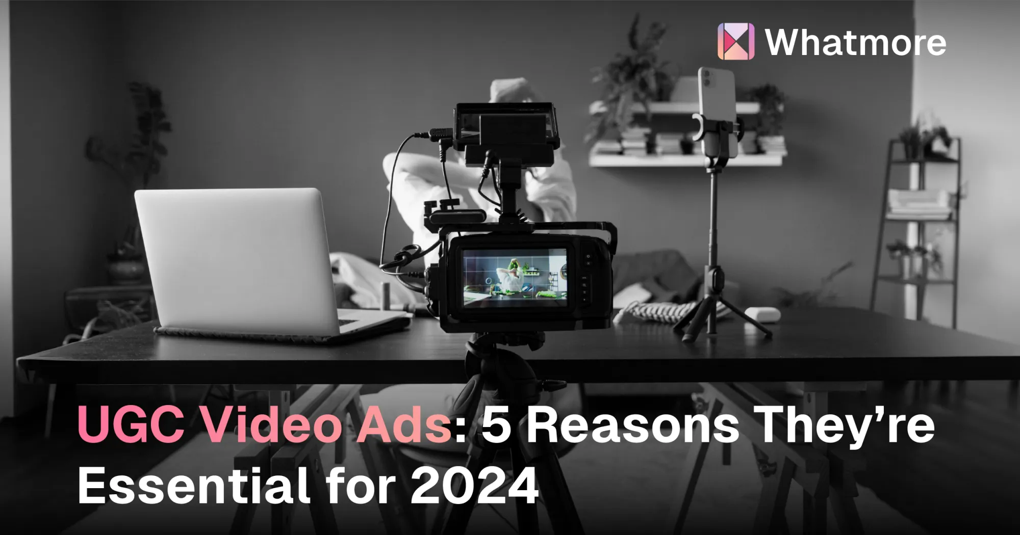 UGC Videos: 5 Reasons They’re Essential for 2024