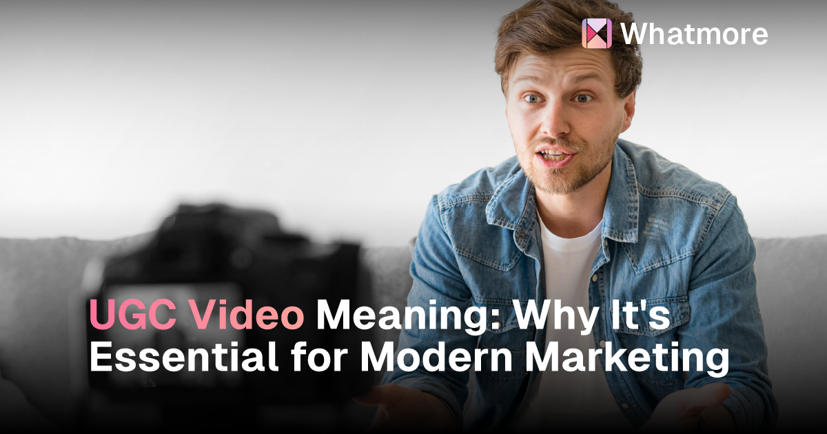 UGC Videos: Why It's Essential for Modern Marketing