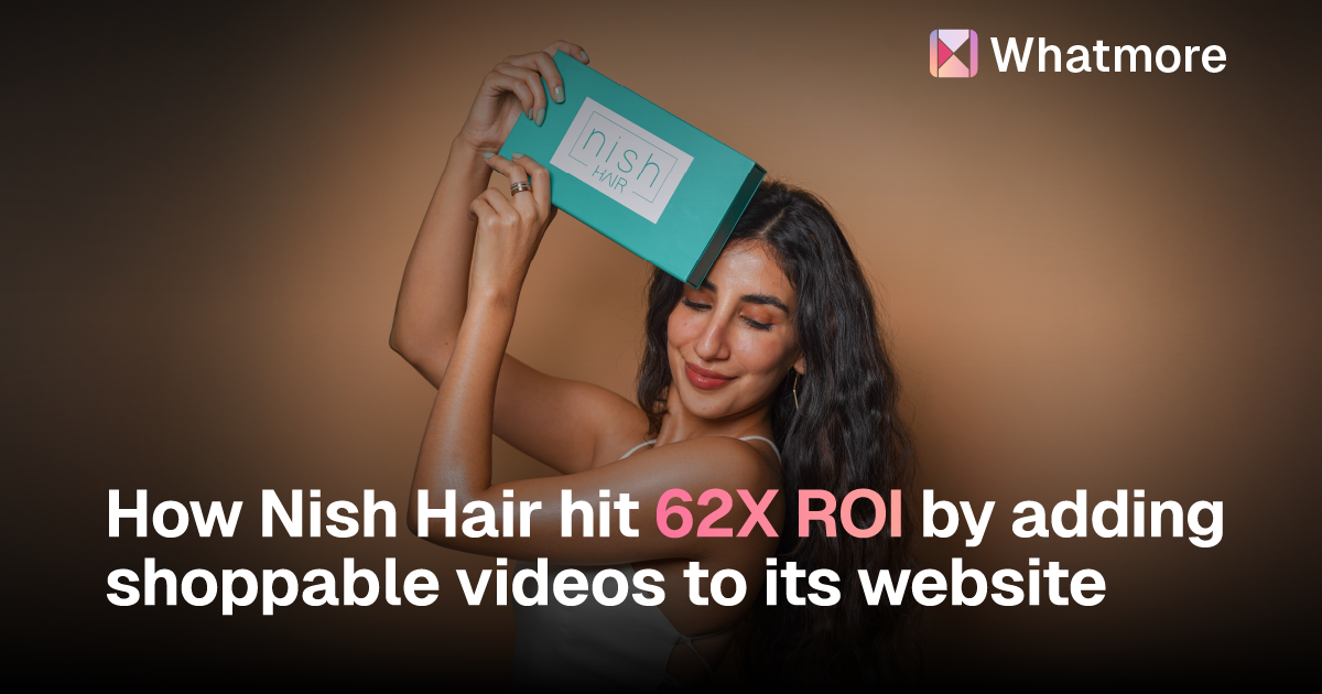 How Nish Hair hit 62X ROI by adding shoppable videos to its website