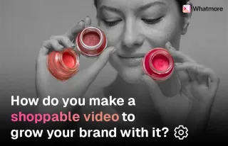 All You Need to Grow Your Brand with Shoppable Video