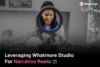 Creating narrative reels with Whatmore Studio
